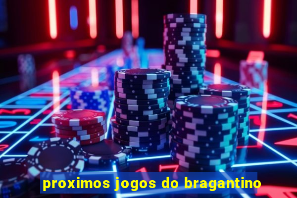 proximos jogos do bragantino